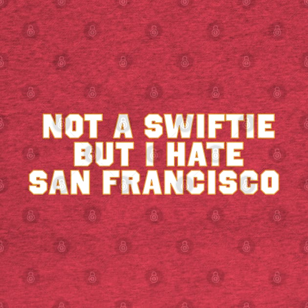 Not A Swiftie But I hate San Francisco by Drawings Star